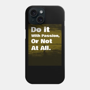 Do It With Passion, Or Not At All Phone Case