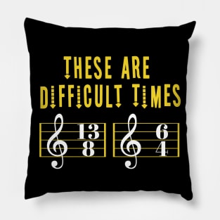 These Are Difficult Times Music Lover funny musician Gift Pillow