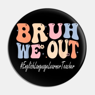 Bruh We Out English Language Learner Teacher School Pin