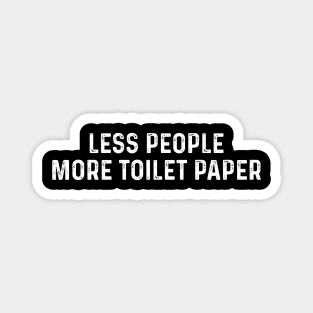 Less people more toilet paper. Magnet