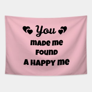 You made me found a happy me Tapestry