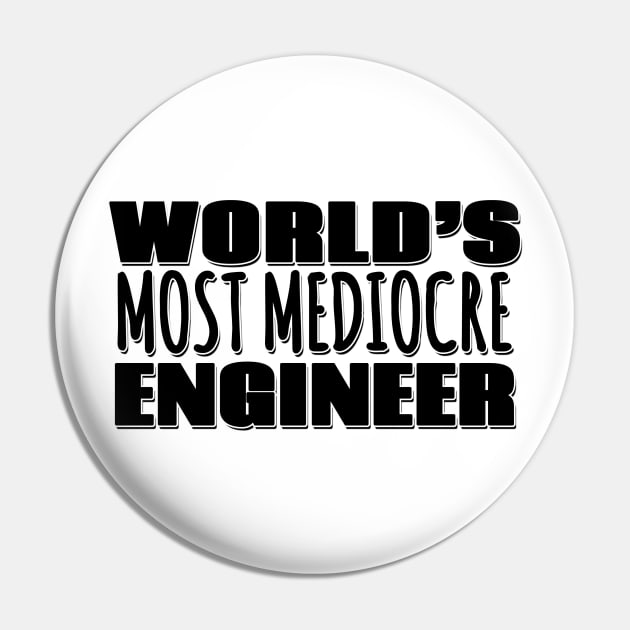 World's Most Mediocre Engineer Pin by Mookle