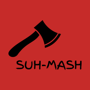 SUH-MASH T-Shirt