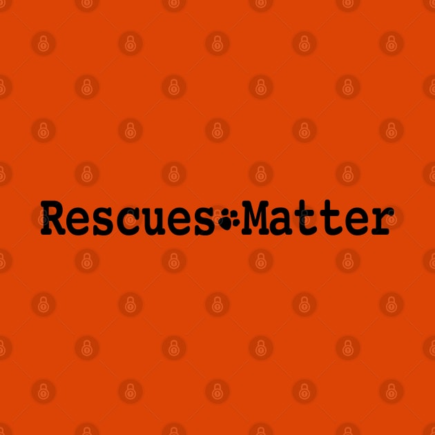 Rescues Matter Design No. 1 by Buffyandrews