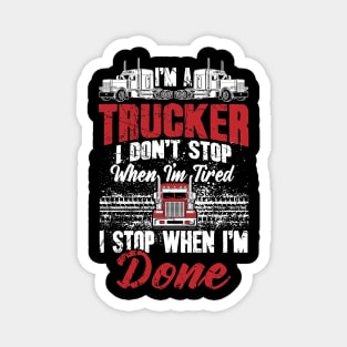 Trucker I don't stop when I'm tired I stop when I'm done Magnet