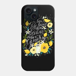 When life hands you lemons, Make a Gin & Tonic Phone Case