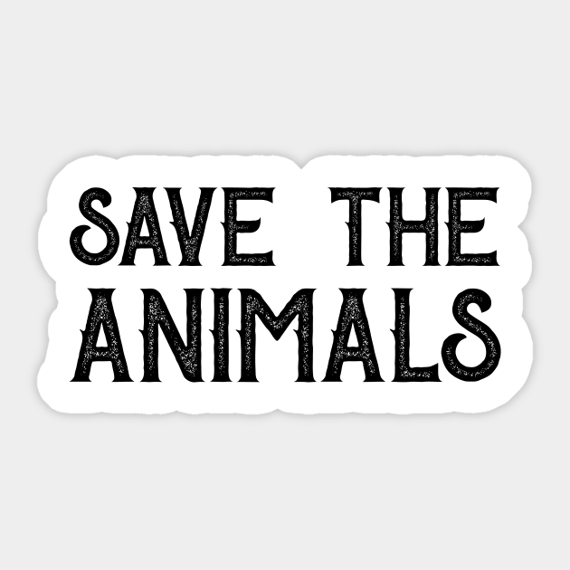 Vegan Save Vegetarian Animals Activism - Save The Animals - Sticker | TeePublic Vegan Save Vegetarian Animals Activism - Save The Animals - Sticker | TeePublic