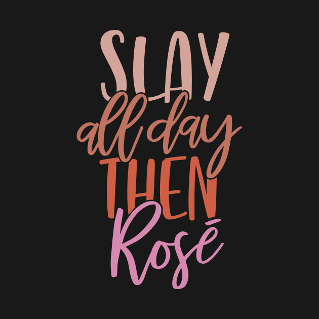 Slay All Day Then Rosé by OpalEllery
