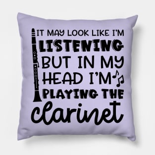 It May Look Like I'm Listening But In My Head I'm Playing The Clarinet Marching Band Funny Pillow