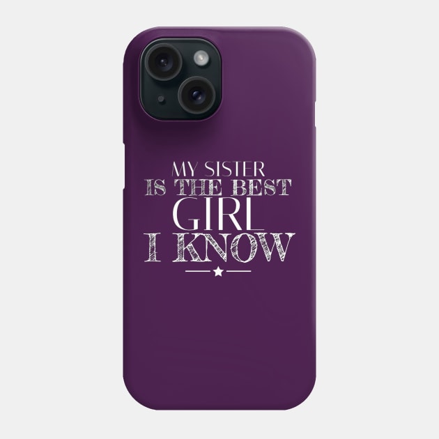 My sister is the best girl I know Phone Case by Yoodee Graphics