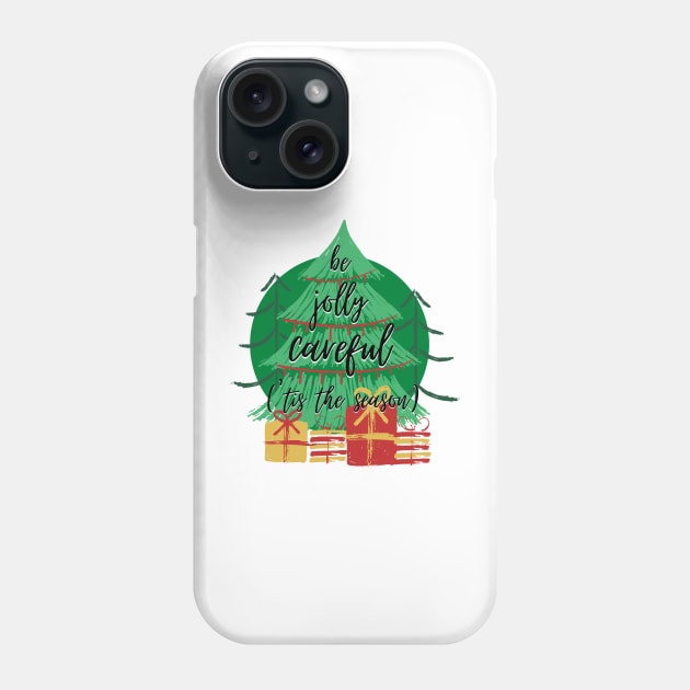 'Tis the Season to Be Jolly Careful Phone Case by nathalieaynie