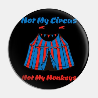 Not My Circus, Not my Monkeys Pin