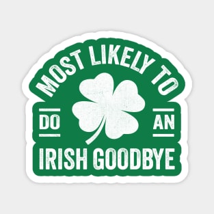 Most Likely To Do An Irish Goodbye st patricks day Magnet