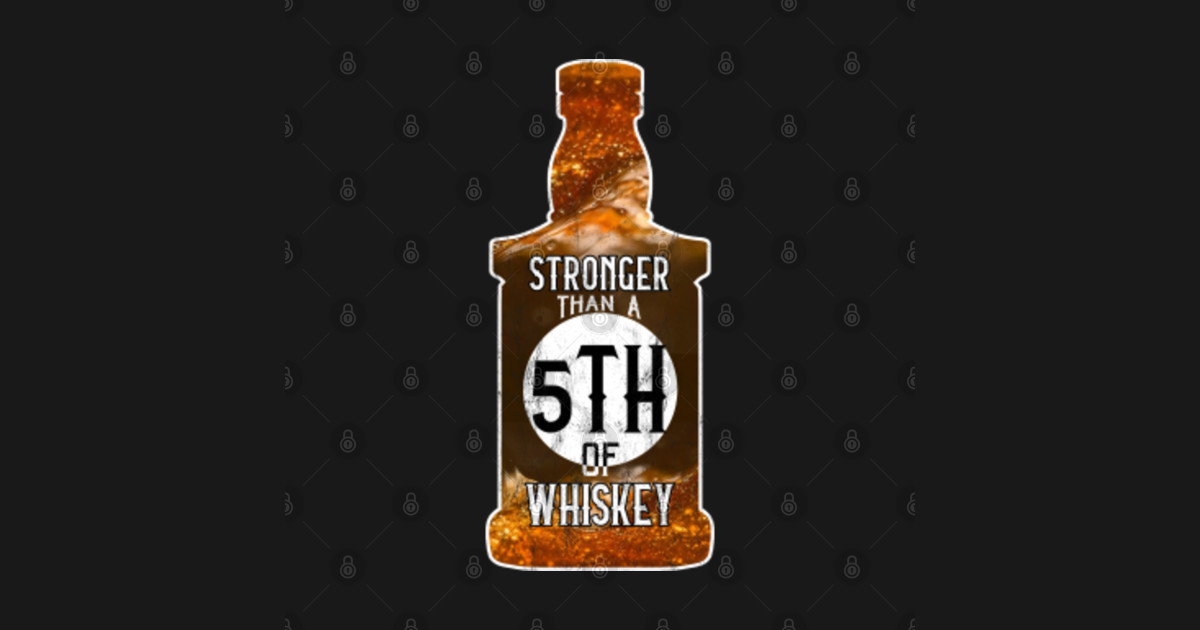 Stronger Than A 5Th Of Whiskey Novelty Drink TShirt TeePublic