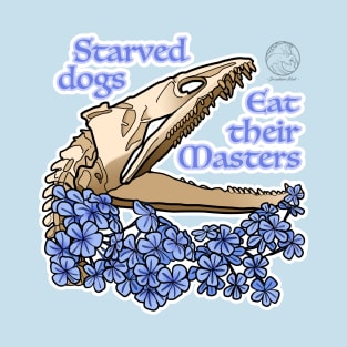 Starved dogs eat their masters T-Shirt
