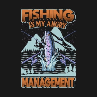 Fishing is my angry Management T-Shirt