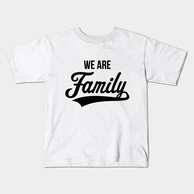 We Are Family (Black) - Family - Kids T-Shirt | TeePublic