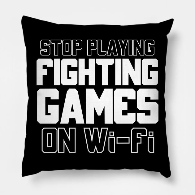 Funny Gamer Quotes Stop Playing Fighting Games On Wi Fi Pillow by Issho Ni