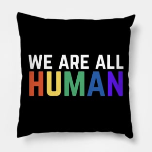 We Are All Human Pillow