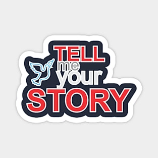 tell me your story Magnet