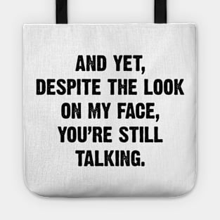 And Yet, Despite The Look On My Face, You're Still Talking. v2 Tote