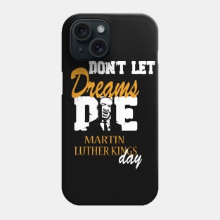 Don't let Dreams Die Martin Luther kings Day Phone Case