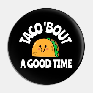 taco 'bout a good time Pin