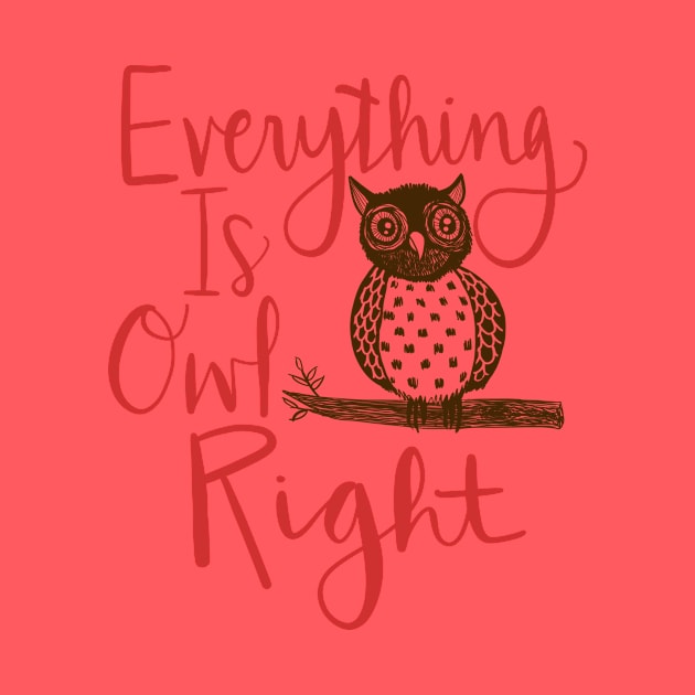 Everything Is Owl Right: Funny Bird Watching Design by Tessa McSorley