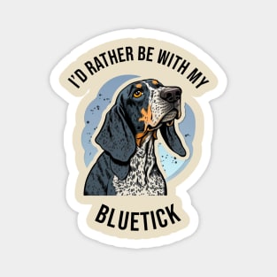 I'd rather be with my Bluetick Magnet
