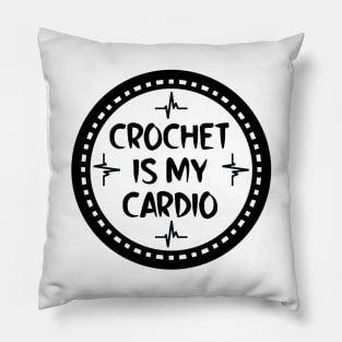 Crochet Is My Cardio Pillow