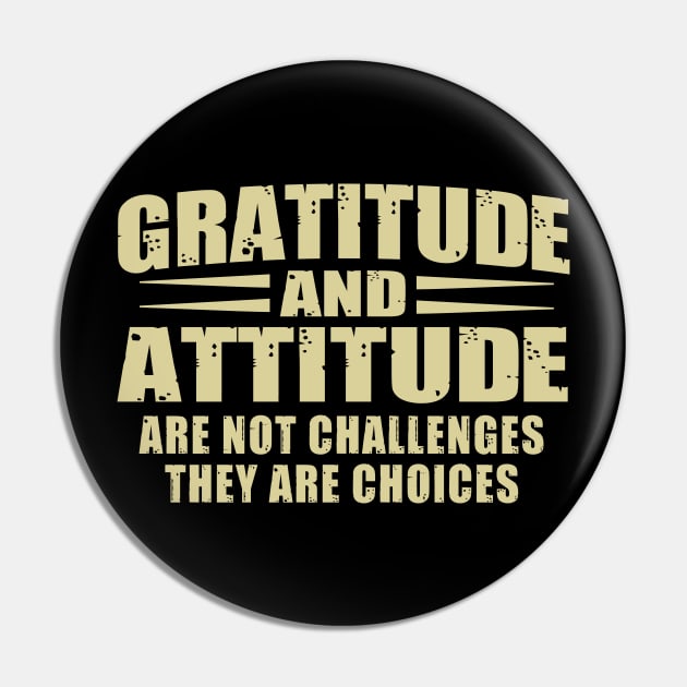 Gratitude and attitude are not challenges they are choice inspirational Pin by Hani-Clothing