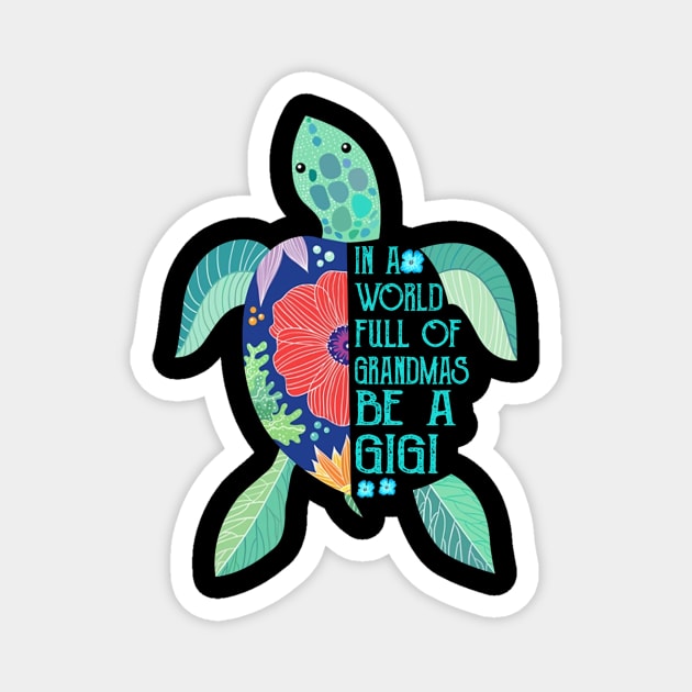 Turtle In A World Full Of Grandmas Be A Gigi Magnet by Karamaster