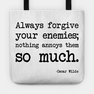 Oscar Wilde - Always forgive your enemies; nothing annoys them so much Tote