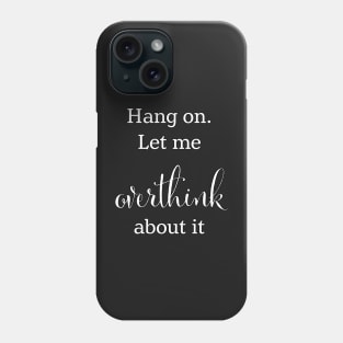 Let me overthink about this. Phone Case