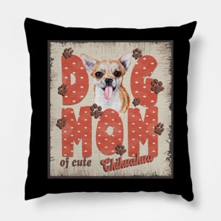 Dog Mom Of Cute Chihuahua Pillow