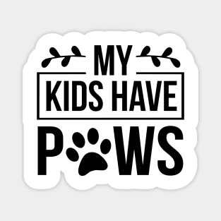 My Kids Have Paws - Funny Dog Quote Magnet