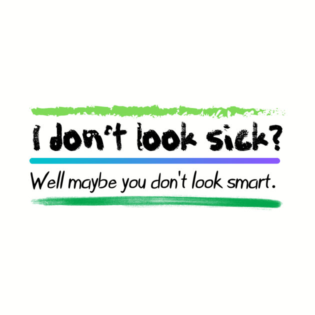 I don’t look sick?  Chronic and mental illness awareness by system51