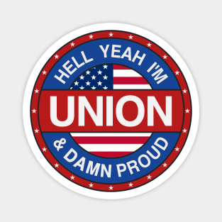 Hell Yeah I'm Union And Damn Proud - Union Proud Magnet