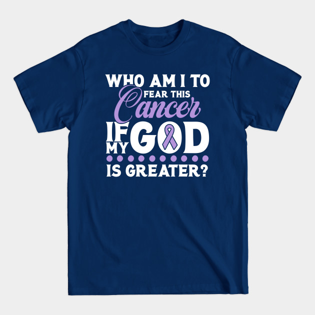 Discover Cancer - Who am I to fear this Cancer if my God Is Greater - Who Am I To Fear This Cancer If My God - T-Shirt