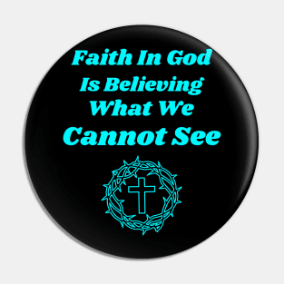 Faith in God is Believing What You Cannot See Pin