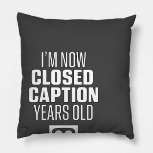 Now Closed Caption Years Old Pillow