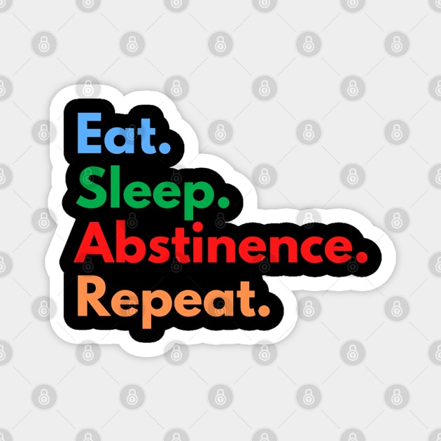 Eat. Sleep. Abstinence. Repeat. Magnet by Eat Sleep Repeat