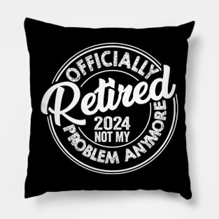 Officially Retired 2024 Not my Problem Anymore Pillow