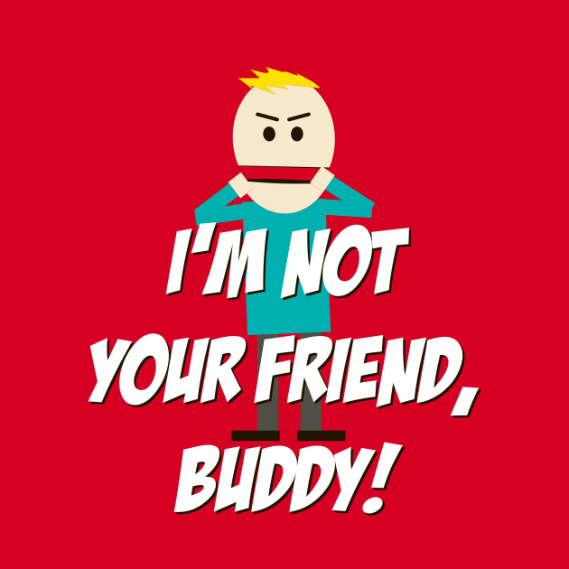 I'm not your Friend, Buddy! by 4check