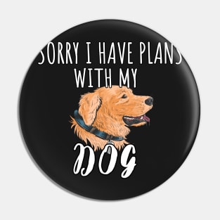 Sorry I Have Plans With My German Shepherds Dog - Cute Golden Retriever Gift Pin