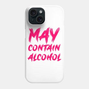 May contain alcohol Phone Case