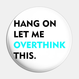 Hang on Let me overthink this Pin