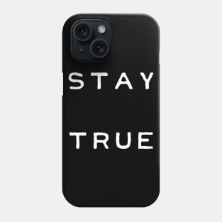 Stay True Phone Case