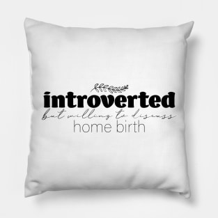 Introverted But Willing to Discuss Home Birth Pillow