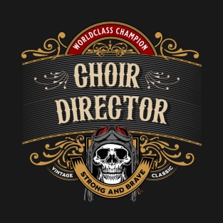 Choir Director - Worldclass Champion Design T-Shirt